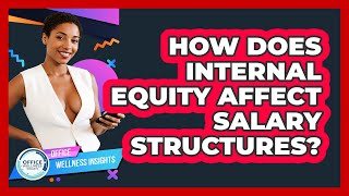 How Does Internal Equity Affect Salary Structures? - Office Wellness Insights