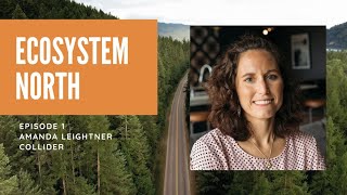 Ecosystem North Episode 1: Amanda Leightner