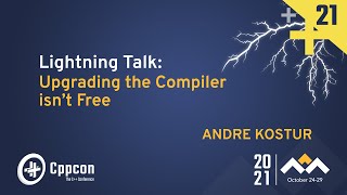 Lightning Talk: Upgrading The Compiler Isn't Free - Andre Kostur - CppCon 2021 Resimi