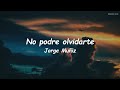 Jorge Muñiz - No Podre Olvidarte (LETRA)