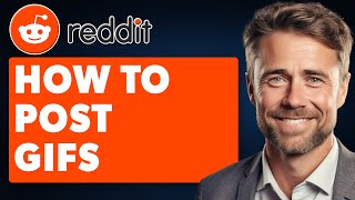 How to Post Gifs on Reddit (Full 2025 Guide)