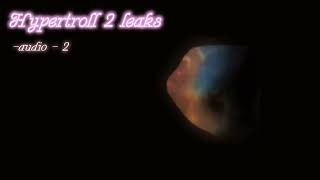 Hypertroll Part 2 - Leaks - Audio - 2