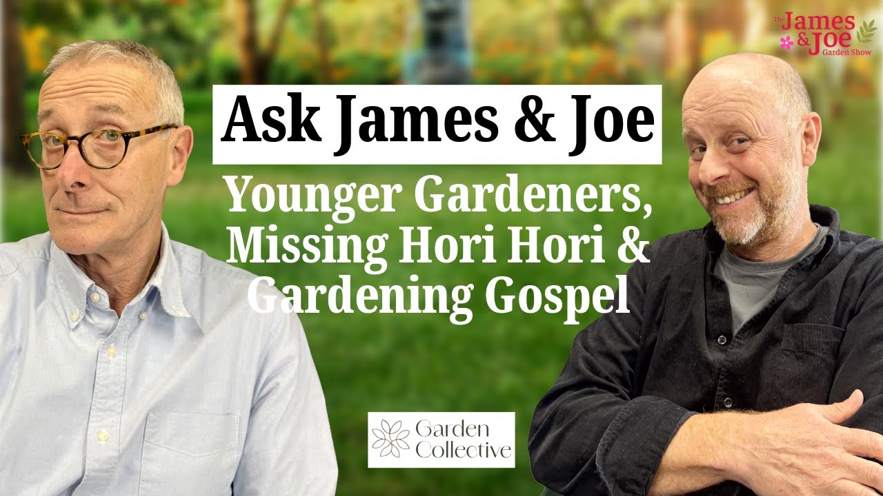 Спросите Джеймса и Джо: Молодые садоводы, пропавшая Хори Хори и Евангелие садоводства