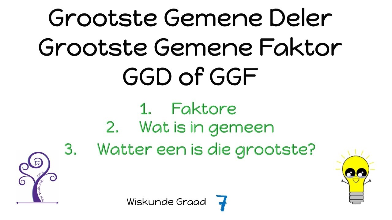 Wiskunde Graad 7 GGD GGF (Grootste Gemene Deler of Grootste Gemene Faktor)
