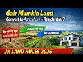 Gair Mumkin Land Kya Hoti Hai? JK Me Land Conversion Process 2026