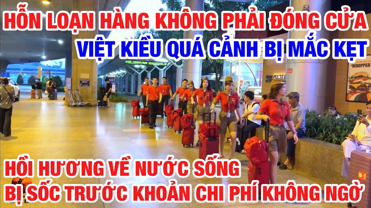 VIỆT KIỀU SỐC HỒI HƯƠNG VỀ NƯỚC SỐNG TRƯỚC KHOẢN CHI PHÍ KHÔNG NGỜ I HỖN LOẠN HÀNG KHÔNG QUỐC TẾ