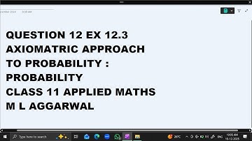 Ques 12 Ex 12.3  Axiomatic Approach : Probability: Class 11 Applied Maths ML Aggarwal