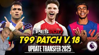 PES 2017 T99 PATCH V18 ✅ 2025 Güncel Transfer Yaması + Tanıtım (LİNK ⬇️)