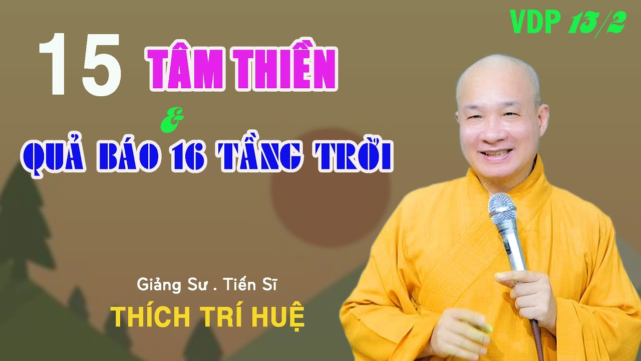 Ai Đạt Tâm Thiền Này Sẽ Sanh Vào 16 Cõi Trời Sắc Giới (Rất hay). Thầy Thích Trí Huệ VDP 13/2 Ai Đạt Tâm Thiền Này Sẽ Sanh Vào 16 Cõi Trời Sắc Giới (Rất hay). Thầy Thích Trí Huệ VDP 13/2