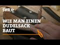 Wie man einen Dudelsack baut | SWR Handwerkskunst