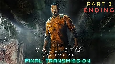 The Callisto Protocol | FINAL TRANSMISSION Part 3 : ENDING