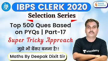 4:00 PM - IBPS CLERK 2020 | Maths Selection Series by Deepak Dixit | Top 500 Ques Based on PYQs