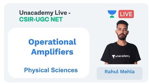 Operational Amplifiers | Physical sciences | Unacademy Live - CSIR UGC NET |  Rahul Mehla