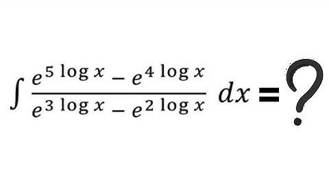 Integration of (e^5logx-e^4logx)/(e^3logx-e^2logx)