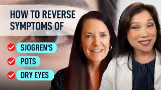 How to Reverse Symptoms of Sjogren's, POTS, and Dry Eyes.