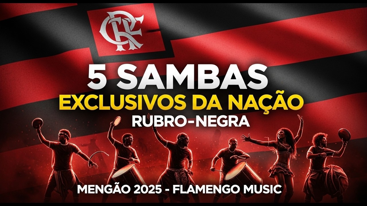 5 Sambas Exclusivos da Nação Rubro-Negra | Mengão 2025 - FLAMENGO MUSIC