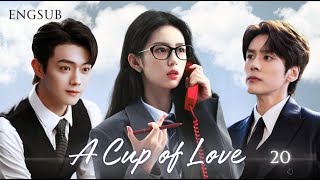 【A Cup of Love】EP20 #drama #xukai #zhouye #weizheming  #cdrama