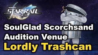 Honkai Star Rail 2.2 - SoulGlad Scorchsand Audition Venue - Lordly Trashcan Locations