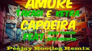 Takagi & Ketra - Amore e Capoeira feat. Giusy Ferreri & Sean Kingston (Pèèjay Bootleg Remix)