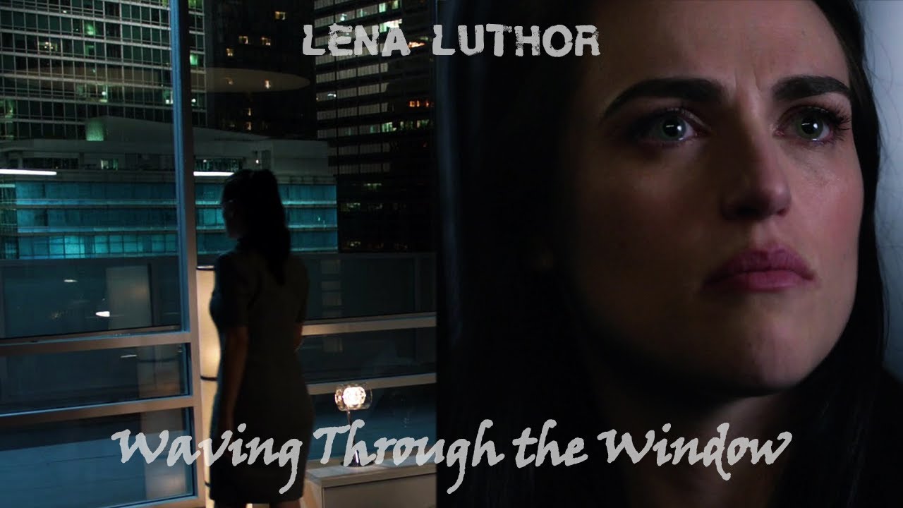 Lena Luthor - Waving Through The Window