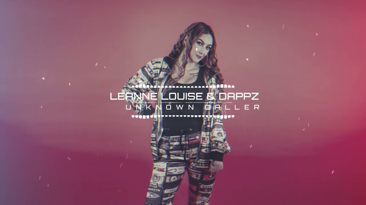 Watch Leanne Louise, Dappz & Champion - Unknown Caller on YouTube