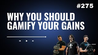 3DMJ Podcast #275: Why You Should Gamify Your Gains