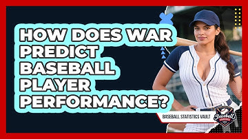 How Does WAR Predict Baseball Player Performance? - Baseball Statistics Vault