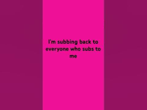 I’m subbing back to everyone who subs to me - YouTube