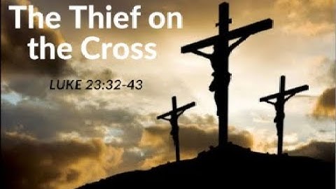 The Thief on the cross | Luke 23: 32-43 | November 20, 2022