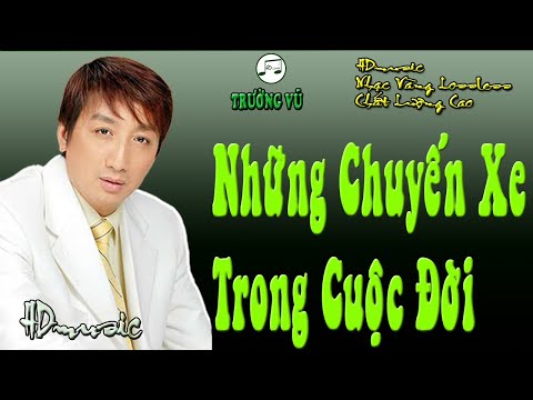 NHỮNG CHUYẾN XE TRONG CUỘC ĐỜI - TRƯỜNG VŨ - HDMUSIC NHẠC LOSSLESS CHẤT LƯỢNG CAO