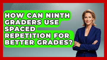 How Can Ninth Graders Use Spaced Repetition For Better Grades? - Ninth Grade Starter Guide