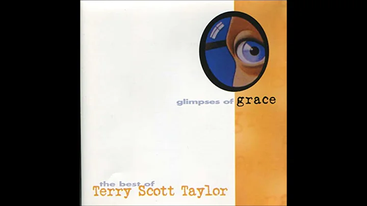 Terry Scott Taylor - Glimpses of Grace -The Best o...