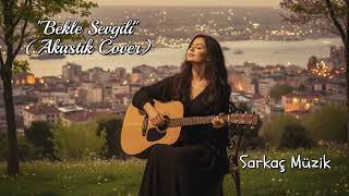 Bekle Sevgili - Akustik Cover - Sarkaç Müzik
