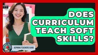 Does Curriculum Teach Soft Skills? - Aspiring Teacher Guide screenshot 3