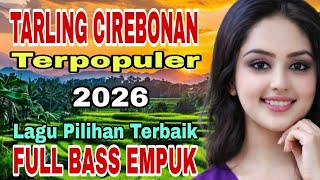 TARLING CIREBONAN LAWAS/ TERPOPULER 2026/LAGU PILIHAN TERBAIK FULL BASS EMPUK