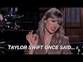 TAYLOR SWIFT ONCE SAID... (PART 1)