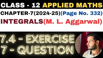 7 Question Exercise 7.4 l Chapter 7 l INTEGRALS l Class 12th Applied Maths l M L Aggarwal 2024-25