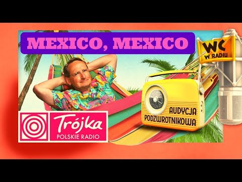 MEXICO MEXICO -Cejrowski- Audycja Podzwrotnikowa 2019/07/06 Program III Polskiego Radia