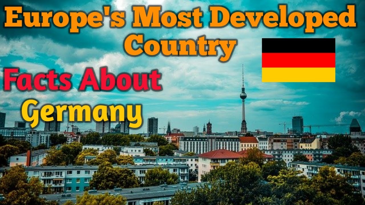 Facts About Germany Most Developed Country in Europe Germany
