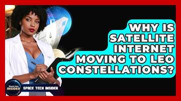 Why Is Satellite Internet Moving To LEO Constellations? - Space Tech Insider