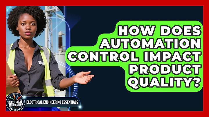 How Does Automation Control Impact Product Quality? | Electrical Engineering Essentials News