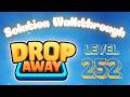 Drop Away - Level 252 - Solution Walkthrough!!!