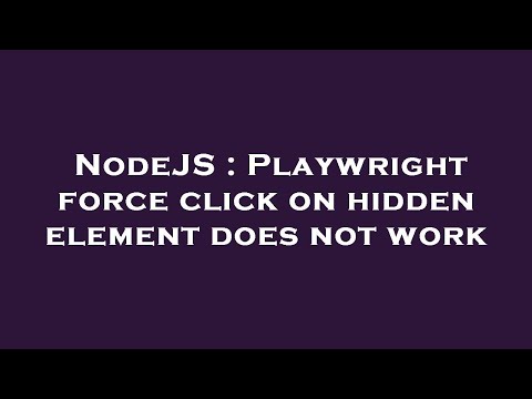 NodeJS : Playwright force click on hidden element does not work