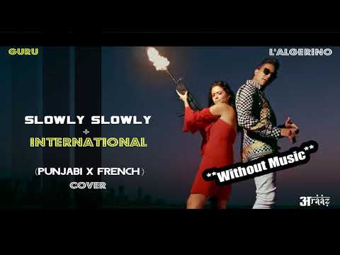 slowly-slowly-+-international-(punjabi-x-french-cover-by-indian)-guru-|-l'algerino-|-latest-songs