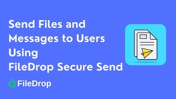 Send Files and Messages to Users Using FileDrop Secure Send