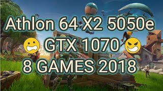 Athlon 64 X2 5050e + GTX 1070 in 8 Games 2018