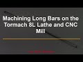 Machining Long Bars on the Tormach Lathe and CNC Mill