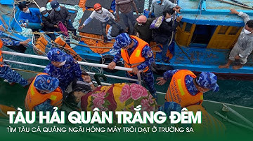Tàu Hải Quân Trắng Đêm Tìm Tàu Cá Quảng Ngãi Hỏng Máy Trôi Dạt Ở Trường Sa | Báo Dân Việt