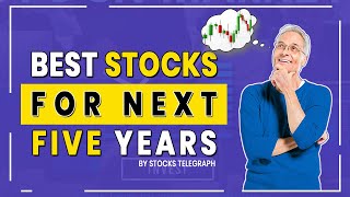 Five Best Stocks For The Next 5 Years