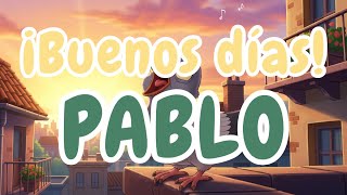 ¡PABLO, A LEVANTARSE! ☀️ CANCIÓN DE BUENOS DÍAS 🎵| CANCIONES infantiles personalizadas